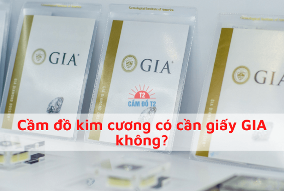 Cầm đồ kim cương có cần phải có giấy GIA không?