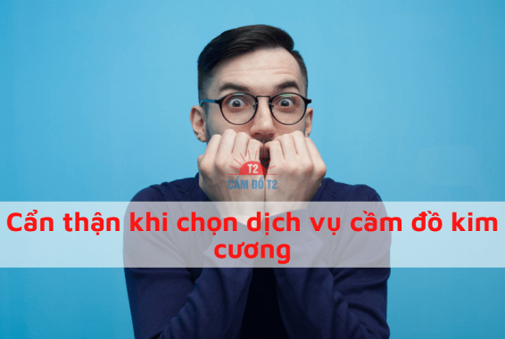 Cẩn thận khi lựa chọn dịch vụ cầm đồ kim cương